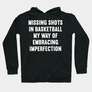 Missing shots in Basketball my way of embracing imperfection Hoodie